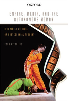 Empire, Media, and the Autonomous Woman : A Feminist Critique of Postcolonial Thought
