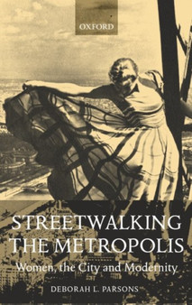 Streetwalking the Metropolis : Women, the City and Modernity