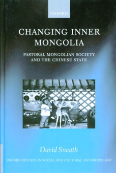 Changing Inner Mongolia : Pastoral Mongolian Society and the Chinese State