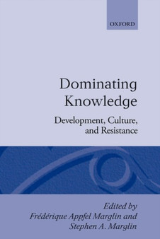Dominating Knowledge : Development, Culture, and Resistance