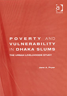 Poverty and Vulnerability in Dhaka Slums : The Urban Livelihoods Study