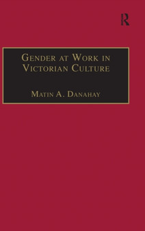 Gender at Work in Victorian Culture : Literature, Art and Masculinity