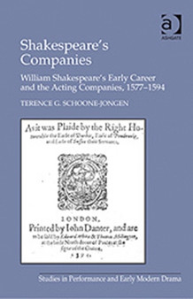 Shakespeare's Companies : William Shakespeare's Early Career and the Acting Companies, 1577???1594