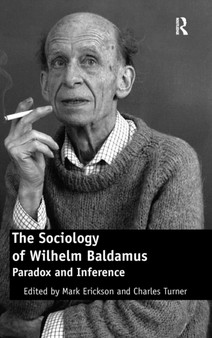The Sociology of Wilhelm Baldamus : Paradox and Inference