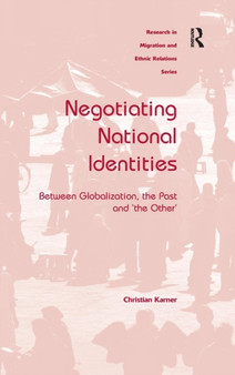 Negotiating National Identities : Between Globalization, the Past and 'the Other'