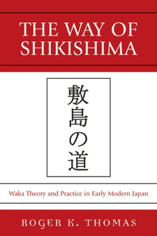 The Way of Shikishima : Waka Theory and Practice in Early Modern Japan