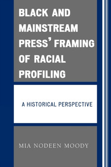 Black and Mainstream Press' Framing of Racial Profiling : A Historical Perspective