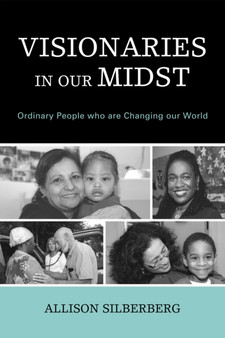 Visionaries In Our Midst : Ordinary People who are Changing our World