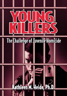 Young Killers : The Challenge of Juvenile Homicide