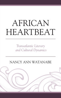 African Heartbeat : Transatlantic Literary and Cultural Dynamics
