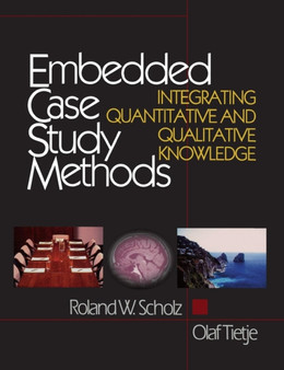Embedded Case Study Methods : Integrating Quantitative and Qualitative Knowledge