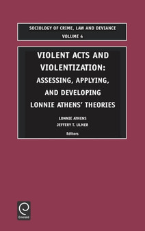 Violent Acts and Violentization : Assessing, Applying and Developing Lonnie Athens' Theory and Research