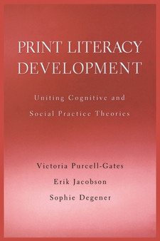 Print Literacy Development : Uniting Cognitive and Social Practice Theories
