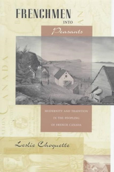 Frenchmen into Peasants : Modernity and Tradition in the Peopling of French Canada