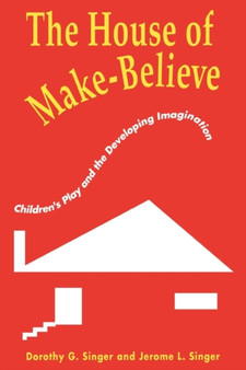 The House of Make-Believe : Children???s Play and the Developing Imagination