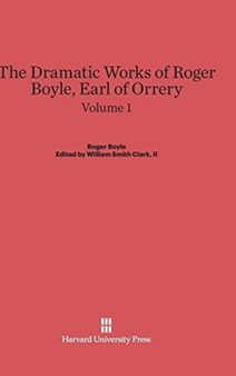 The Dramatic Works of Roger Boyle, Earl of Orrery, Volume I