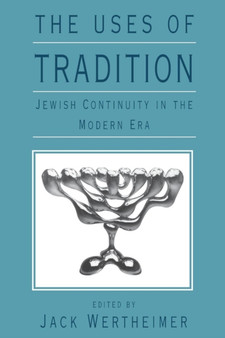 The Uses of Tradition : Jewish Continuity in the Modern Era