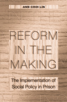 Reform in the Making : The Implementation of Social Policy in Prison