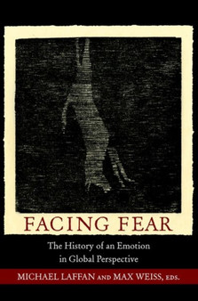 Facing Fear : The History of an Emotion in Global Perspective