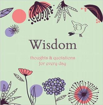 Wisdom : Thoughts and Quotations for Every Day by Angela Davey - Hardback