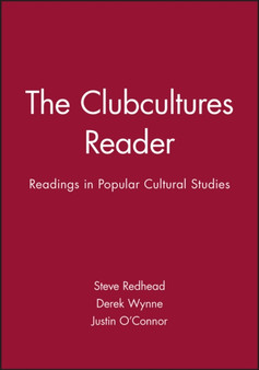 The Clubcultures Reader : Readings in Popular Cultural Studies