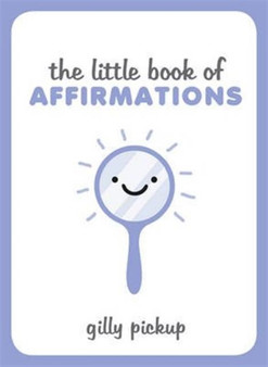 The Little Book of Affirmations by Gilly Pickup - Hardback