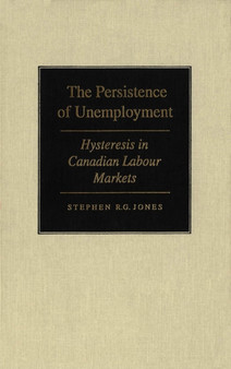 The Persistence of Unemployment : Hysteresis in Canadian Labour Markets
