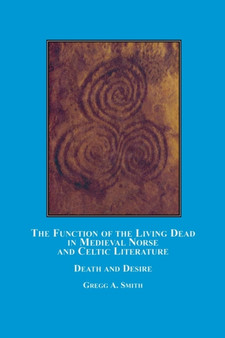 The Function of the Living Dead in Medieval Norse and Celtic Literature : Death and Desire