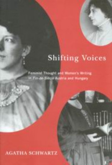 Shifting Voices : Feminist Thought and Women's Writing in Fin-de-Siecle Austria and Hungary