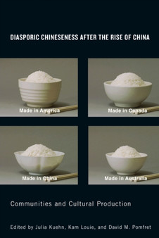 Diasporic Chineseness after the Rise of China : Communities and Cultural Production