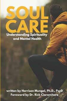 Soul Care : Understanding Spirituality and Mental Health by Psyd PhD Mungal - Paperback