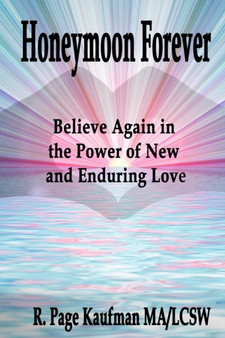 Honeymoon Forever : Believe Again in the Power of New and Enduring Love