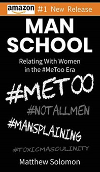 Man School : Relating With Women in the #MeToo Era