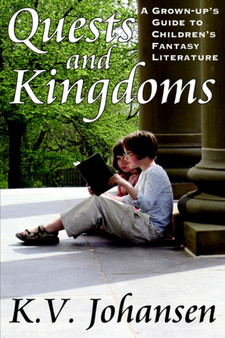 Quests and Kingdoms : A Grown-Up's Guide to Children's Fantasy Literature
