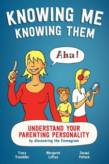 Knowing Me Knowing Them : Understand your parenting personality by discovering the Enneagram