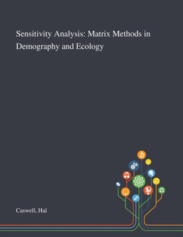 Sensitivity Analysis : Matrix Methods in Demography and Ecology