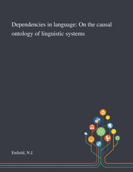 Dependencies in Language : On the Causal Ontology of Linguistic Systems