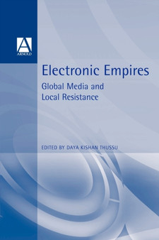 Electronic Empires : Global Media and Local Resistance