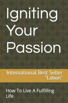 Igniting Your Passion : How To Live A Fulfilling Life by Labon Mondal - Paperback