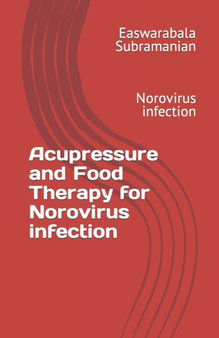 Acupressure and Food Therapy for Norovirus infection : Norovirus infection : 105 by Easwarabala Subramanian - Paperback