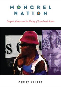Mongrel Nation : Diasporic Culture and the Making of Postcolonial Britain