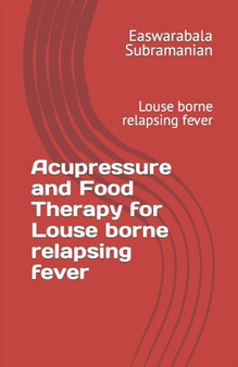 Acupressure and Food Therapy for Louse borne relapsing fever : Louse borne relapsing fever : 90 by Easwarabala Subramanian - Paperback