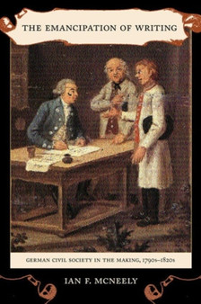The Emancipation of Writing : German Civil Society in the Making, 1790s???1820s : 48