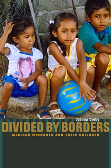 Divided by Borders : Mexican Migrants and Their Children
