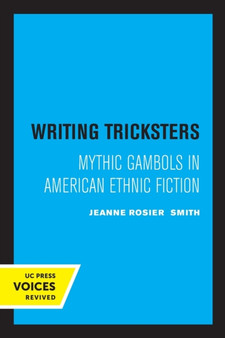 Writing Tricksters : Mythic Gambols in American Ethnic Fiction