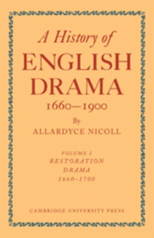 History of English Drama, 1660-1900: Volume 1, Restoration Drama, 1660-1700