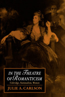 In the Theatre of Romanticism : Coleridge, Nationalism, Women