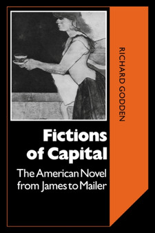 Fictions of Capital : The American Novel from James to Mailer