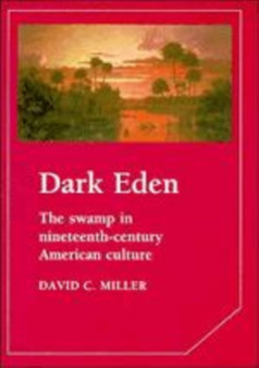 Dark Eden : The Swamp in Nineteenth-Century American Culture