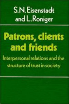 Patrons, Clients and Friends : Interpersonal Relations and the Structure of Trust in Society